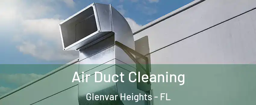  Air Duct Cleaning Glenvar Heights - FL