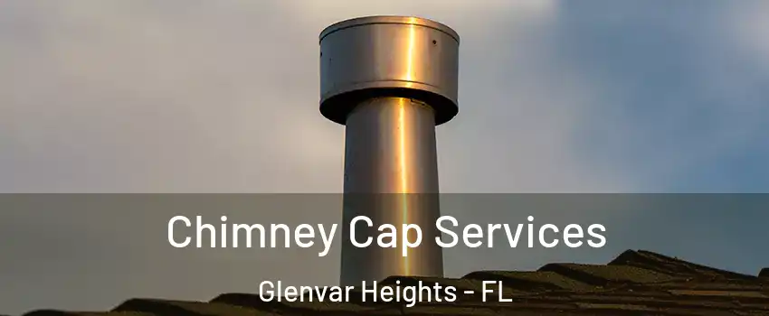  Chimney Cap Services Glenvar Heights - FL