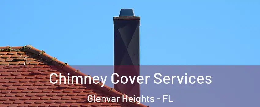 Chimney Cover Services Glenvar Heights - FL