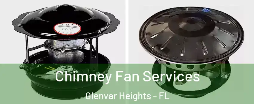Chimney Fan Services Glenvar Heights - FL
