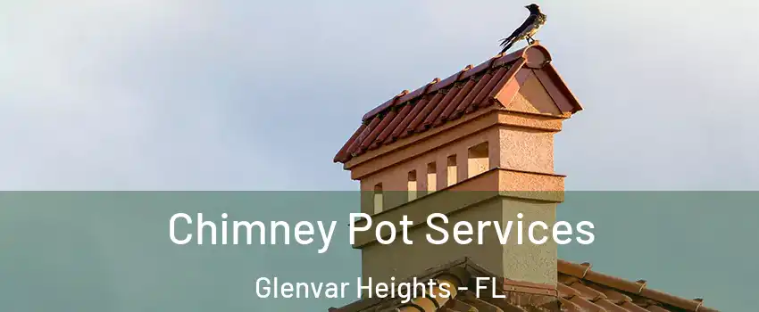  Chimney Pot Services Glenvar Heights - FL
