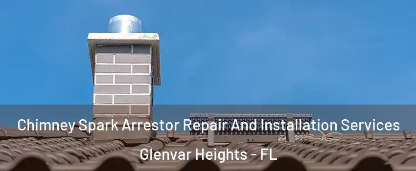  Chimney Spark Arrestor Repair And Installation Services Glenvar Heights - FL