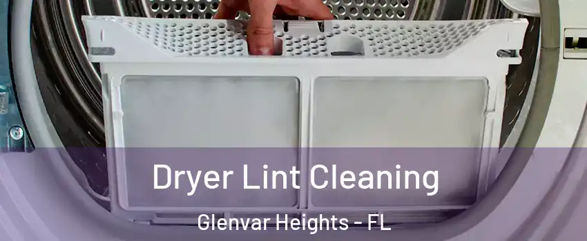  Dryer Lint Cleaning Glenvar Heights - FL