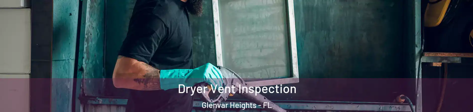  Dryer Vent Inspection Glenvar Heights - FL