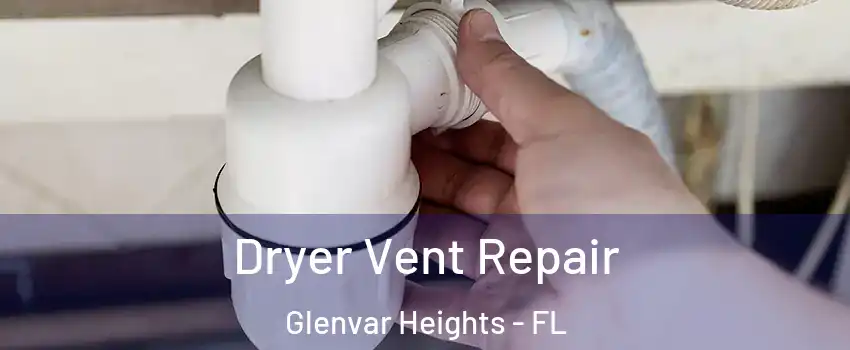  Dryer Vent Repair Glenvar Heights - FL