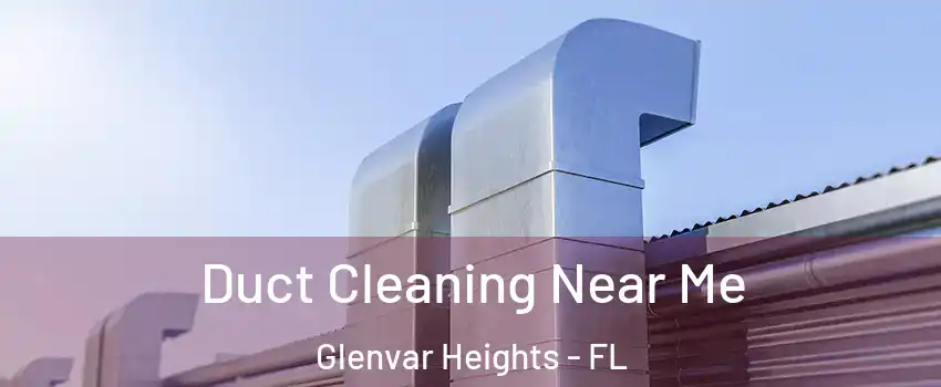 Duct Cleaning Near Me Glenvar Heights - FL