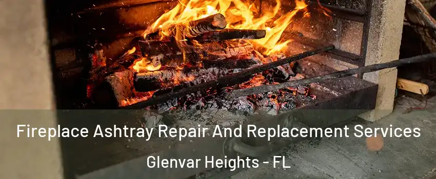  Fireplace Ashtray Repair And Replacement Services Glenvar Heights - FL