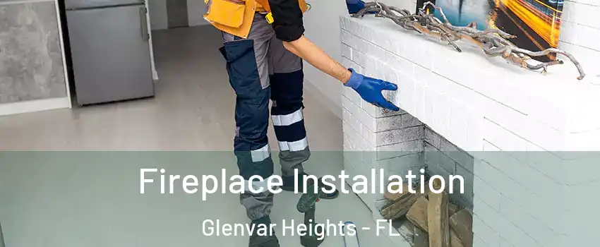  Fireplace Installation Glenvar Heights - FL