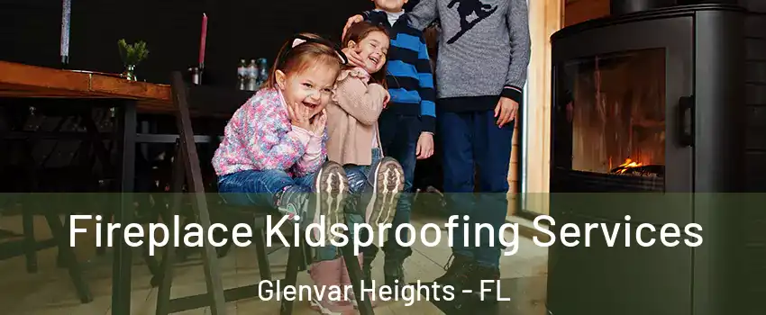  Fireplace Kidsproofing Services Glenvar Heights - FL