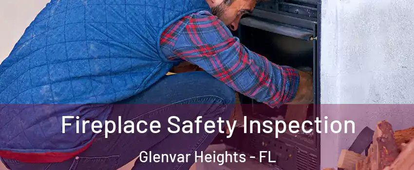 Fireplace Safety Inspection Glenvar Heights - FL