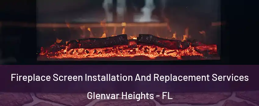  Fireplace Screen Installation And Replacement Services Glenvar Heights - FL
