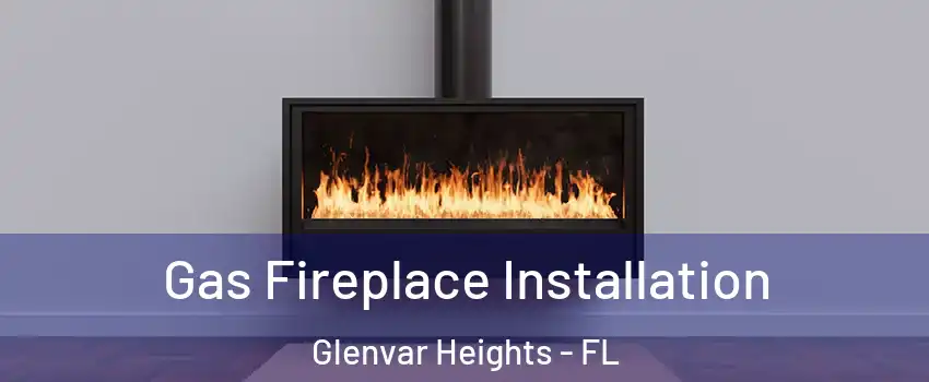  Gas Fireplace Installation Glenvar Heights - FL