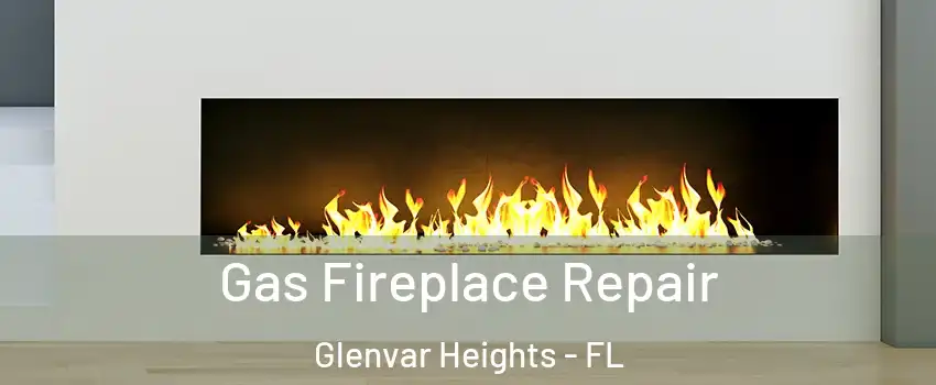  Gas Fireplace Repair Glenvar Heights - FL