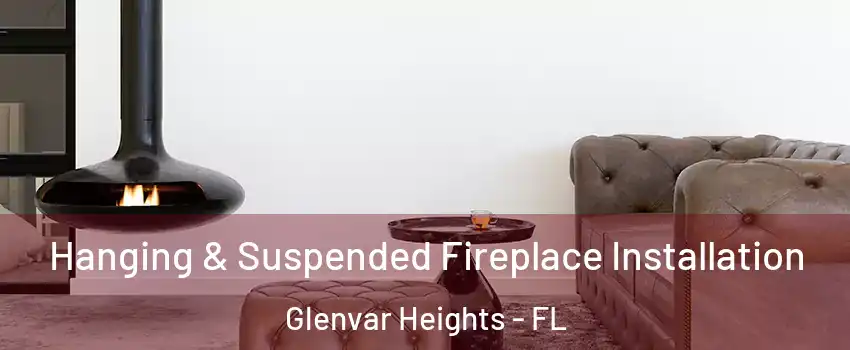  Hanging & Suspended Fireplace Installation Glenvar Heights - FL
