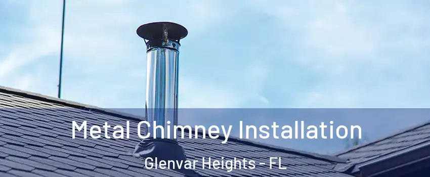  Metal Chimney Installation Glenvar Heights - FL