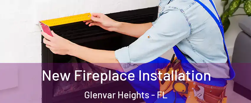  New Fireplace Installation Glenvar Heights - FL