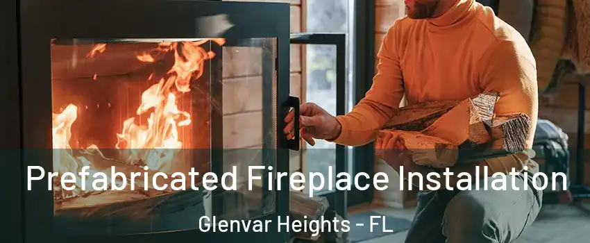  Prefabricated Fireplace Installation Glenvar Heights - FL