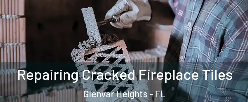  Repairing Cracked Fireplace Tiles Glenvar Heights - FL