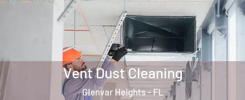  Vent Dust Cleaning Glenvar Heights - FL
