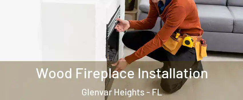 Wood Fireplace Installation Glenvar Heights - FL